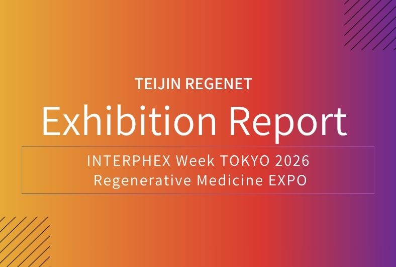 Exhibition Report : INTERPHEX Week TOKYO2026 / Regenerative Medicine EXPO